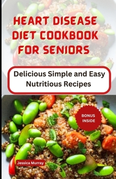 Paperback Heart Disease Diet Cookbook for Seniors: Delicious Simple and Easy Nutritious Recipes Book