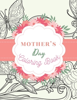 Paperback Mothers Day Coloring Book: 60 Anti Stress Coloring Pages A Great Fun Gift For Your Mom That Will Put A Smile On Her Face Book