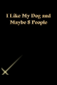 Paperback I Like My Dog and Maybe 8 People: Lined Journal.Gold letters.Black cover Book