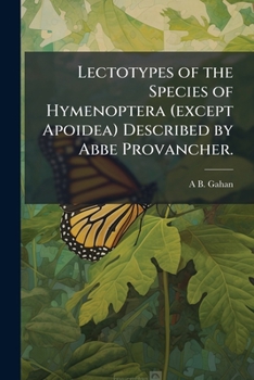 Paperback Lectotypes of the Species of Hymenoptera (except Apoidea) Described by Abbe Provancher. Book