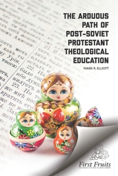 Paperback The Arduous Path of Post-Soviet Protestant Theological Education Book