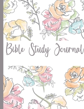 Bible Study Journal: Christian Woman’s Daily Bible Study Workbook with Floral Watercolor Cover