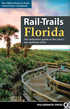 Hardcover Rail-Trails Florida: The Definitive Guide to the State's Top Multiuse Trails Book