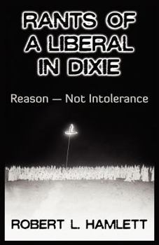 Paperback Rants of a Liberal in Dixie: Reason-Not Intolerance Book