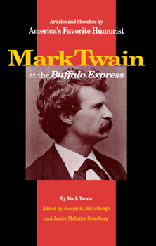 Mark Twain at the Buffalo Express: Articles and Sketches by America's Favorite Humorist