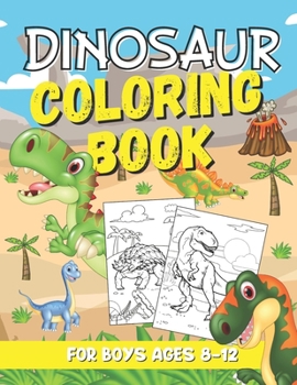 Paperback Dinosaur Coloring Book for Kids Ages 8-12: A Fun and Awesome Dino Coloring Book: Great Gift for Boys & Girls Book
