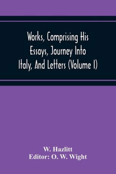 Paperback Works, Comprising His Essays, Journey Into Italy, And Letters, With Notes From All The Commentators, Biographical And Bibliographical Notices, Etc (Vo Book