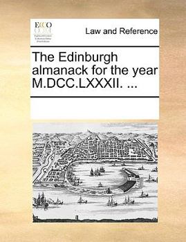 Paperback The Edinburgh Almanack for the Year M.DCC.LXXXII. ... Book