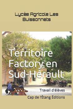 Paperback Territoire Factory en Sud-Hérault: Travail d'élèves du Lycée Agricole Les Buissonnets à Capestang [French] Book