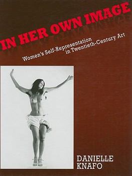 Hardcover In Her Own Image: Women's Self-Representation in Twentieth-Century Art Book