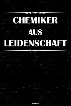 Chemiker aus Leidenschaft Notizbuch: Chemiker Journal DIN A5 liniert 120 Seiten Geschenk (German Edition)