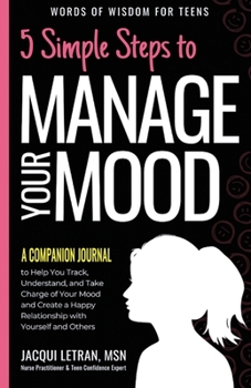 Paperback 5 Simple Steps to Manage Your Mood - A Companion Journal: to Help You Track, Understand, and Take Charge of Your Mood and Create a Happy Relationship Book