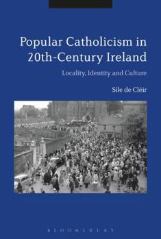 Paperback Popular Catholicism in 20th-Century Ireland: Locality, Identity and Culture Book