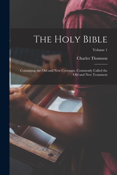 Paperback The Holy Bible: Containing the Old and New Covenant, Commonly Called the Old and New Testament; Volume 1 Book