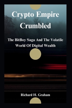 Paperback Crypto Empire Crumbled: The BitBoy Saga And The Volatile World Of Digital Wealth [Large Print] Book