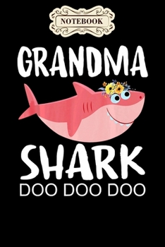 Notebook: Grandma shark mothers day gift idea for mother wife Notebook, mother's day  gifts, mom birthday gifts, mothers day gift from daughter, son, for mom , daughter ,6" x 9"/Notebook