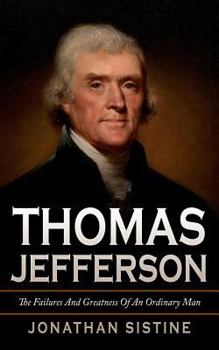 Paperback Thomas Jefferson: The Failures And Greatness Of An Ordinary Man Book