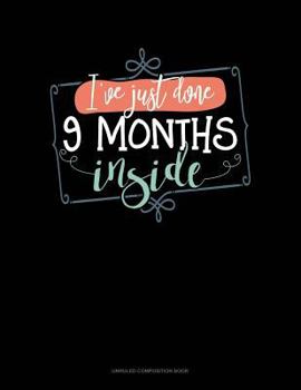 Paperback I`ve Just Done 9 Months Inside: Unruled Composition Book
