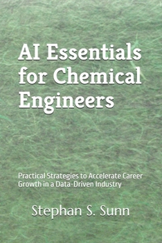 Paperback AI Essentials for Chemical Engineers: Practical Strategies to Accelerate Career Growth in a Data-Driven Industry Book