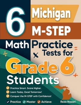 Paperback 6 Michigan M-STEP Math Practice Tests for Grade 6 Students: A Complete Guide to Building Math Mastery and Excelling on the Michigan M-STEP Test Book