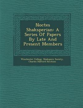Paperback Noctes Shaksperian: A Series of Papers by Late and Present Members Book