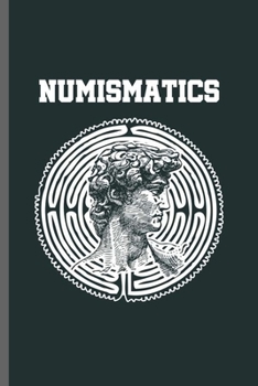 Paperback Numismatics: Cool Numismatics Design For Coin Lover Antique Study Sayings Blank Journal Gif (6"x9") Dot Grid Notebook to write in Book