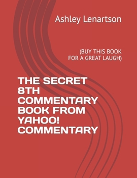 THE SECRET 8TH COMMENTARY BOOK FROM YAHOO! COMMENTARY: (BUY THIS BOOK FOR A GREAT LAUGH)