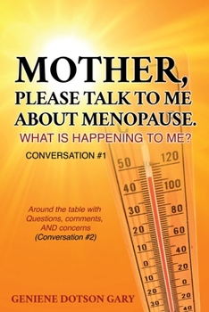 Paperback Mother, Please Talk to Me about Menopause. What Is Happening to Me? Conversation #1: Around the table with Questions, comments, AND concerns (Conversa Book