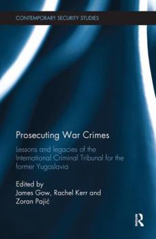 Prosecuting War Crimes: Lessons and Legacies of the International Criminal Tribunal for the Former Yugoslavia
