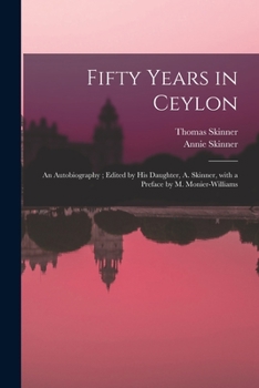 Paperback Fifty Years in Ceylon: an Autobiography; Edited by His Daughter, A. Skinner, With a Preface by M. Monier-Williams Book