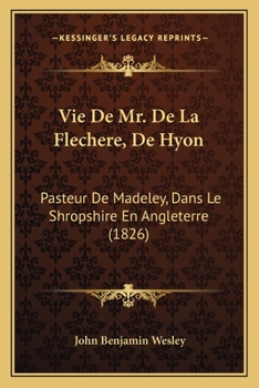 Paperback Vie De Mr. De La Flechere, De Hyon: Pasteur De Madeley, Dans Le Shropshire En Angleterre (1826) [French] Book