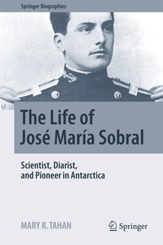 The Life of José María Sobral: Scientist, Diarist, and Pioneer in Antarctica - Book  of the Springer Biography