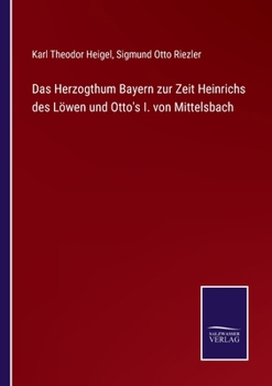 Paperback Das Herzogthum Bayern zur Zeit Heinrichs des Löwen und Otto's I. von Mittelsbach [German] Book