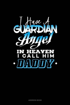 Paperback I Have A Guardian Angel In Heaven I Call Him Daddy: Address Book