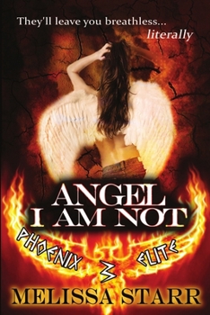 Angel I Am Not - Book #3 of the Phoenix Elite