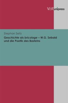 Hardcover Geschichte ALS Bricolage - W.G. Sebald Und Die Poetik Des Bastelns [German] Book