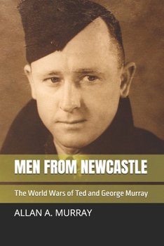 Paperback Men from Newcastle: The World Wars of Ted and George Murray Book