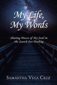 Paperback My Life, My Words: Sharing Pieces of My Soul in the Search for Healing Book