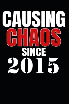 Causing Chaos Since 2015: Birth Year Lined Journal Notebook