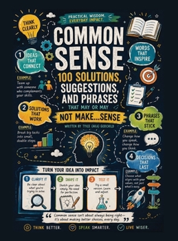 Hardcover Common Sense: 100 Solutions, Suggestions, And Phrases That May Or May Not Make Sense Book