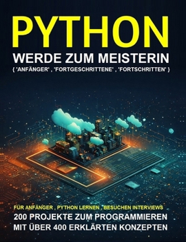 Paperback Python Programmierung für Anfänger: Beginnen Sie in wenigen Tagen mit der Python-Programmierung. Schritt-für-Schritt-Anleitung zum Experten [German] Book