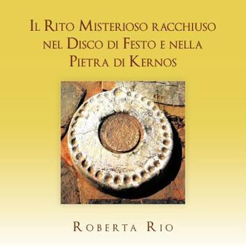 Paperback Il Rito Misterioso racchiuso nel Disco di Festo e nella Pietra di Kernos [Italian] Book