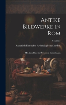 Hardcover Antike Bildwerke in Rom: Mit Ausschluss der grösseren Sammlungen; Volume 3 [German] Book