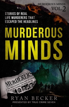 Paperback Murderous Minds Volume 2: Stories of Real Life Murderers that Escaped the Headlines Book