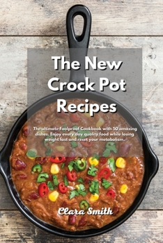 Paperback The New Crock Pot Recipes: The ultimate Foolproof Cookbook with 50 amazing dishes. Enjoy every day quality food while losing weight fast and rese Book
