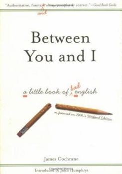 Hardcover Between You and I: A Little Book of Bad English Book
