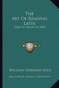 The Art Of Reading Latin: How To Teach It