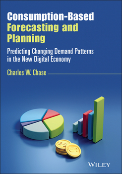Hardcover Consumption-Based Forecasting and Planning: Predicting Changing Demand Patterns in the New Digital Economy Book