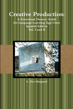 Paperback Creative Production: A Functional Fluency Guide for Language-Learning App Users, Spanish Edition Vol. I and II Book