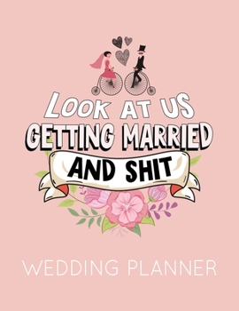 Paperback Look at Us Getting Married and Shit: Pink Wedding Planner Book and Organizer with Checklists, Guest List and Seating Chart Book